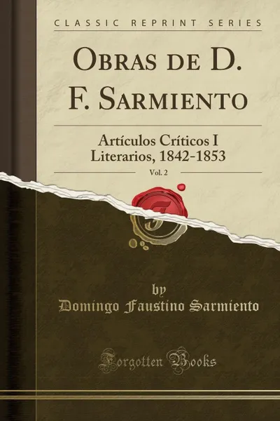 Обложка книги Obras de D. F. Sarmiento, Vol. 2. Articulos Criticos I Literarios, 1842-1853 (Classic Reprint), Domingo Faustino Sarmiento