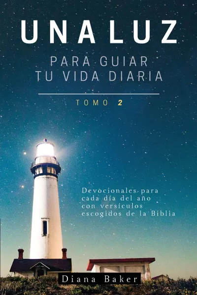 Обложка книги Una Luz Para Guiar Tu Vida - Tomo 2. Devocionales para cada dia del ano con versiculos escogidos de la Biblia, Samuel Bagster, Diana Baker