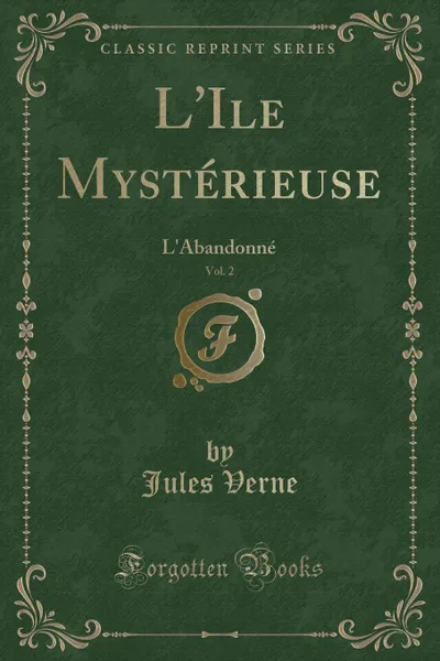 Обложка книги L.Ile Mysterieuse, Vol. 2. L.Abandonne (Classic Reprint), Jules Verne