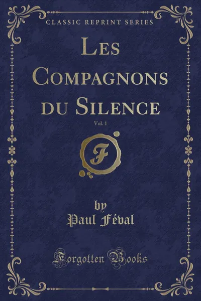 Обложка книги Les Compagnons du Silence, Vol. 1 (Classic Reprint), Paul Féval