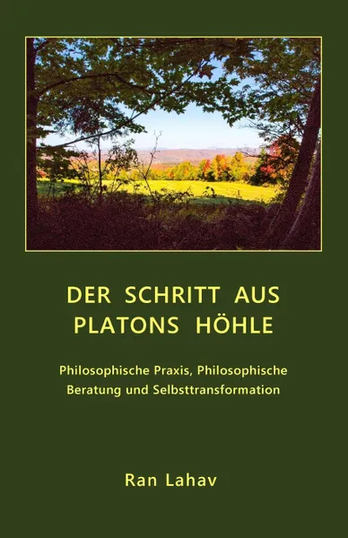 Обложка книги Der Schritt aus Platons Hohle. Philosophische Praxis, Philosophische Beratung und Selbsttransformation, Ran Lahav, Heide von Hans