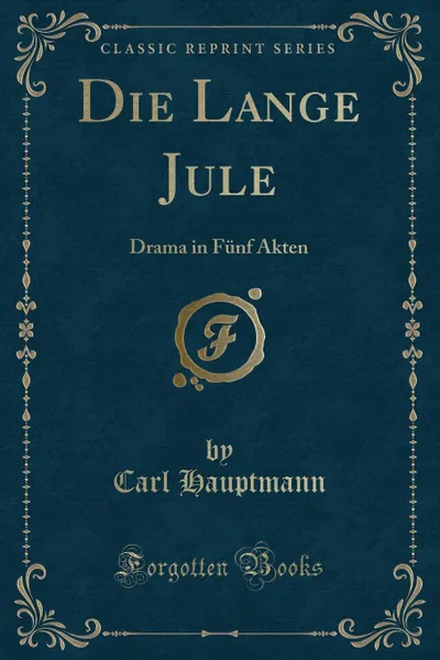 Обложка книги Die Lange Jule. Drama in Funf Akten (Classic Reprint), Carl Hauptmann