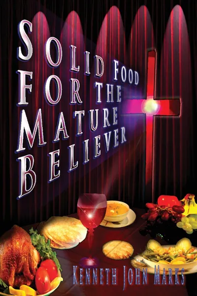 Обложка книги Solid Food for the Mature Believer, Kenneth John Marks