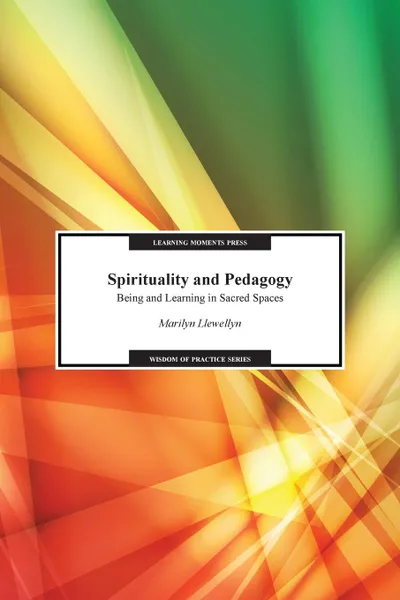 Обложка книги Spirituality and Pedagogy. Being and Learning in Sacred Spaces, Marilyn Llewellyn