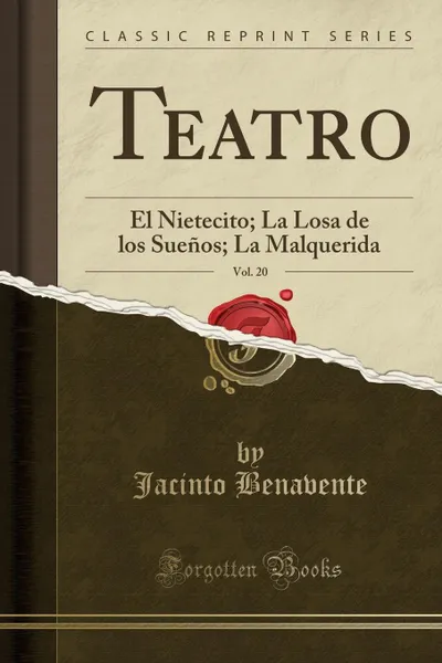 Обложка книги Teatro, Vol. 20. El Nietecito; La Losa de los Suenos; La Malquerida (Classic Reprint), Jacinto Benavente