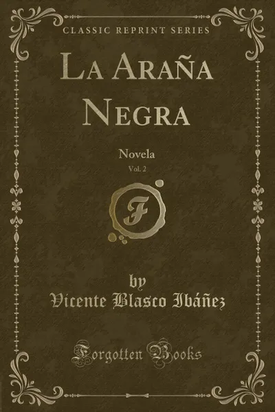 Обложка книги La Arana Negra, Vol. 2. Novela (Classic Reprint), Vicente Blasco Ibáñez