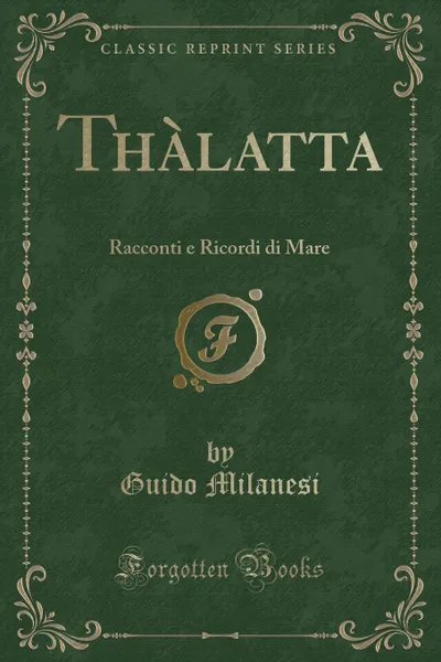 Обложка книги Thalatta. Racconti e Ricordi di Mare (Classic Reprint), Guido Milanesi