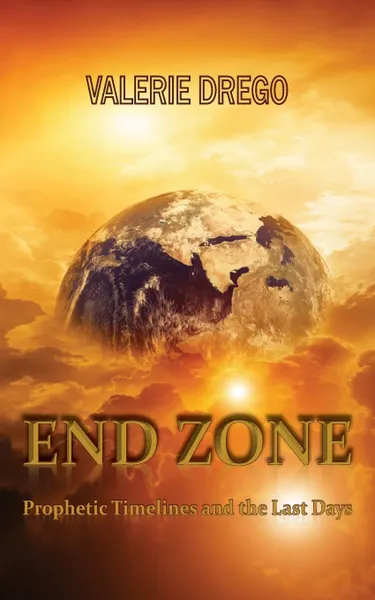 Обложка книги END ZONE. Prophetic Timelines and the Last Days, Valerie Drego