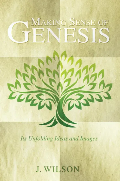 Обложка книги Making Sense of Genesis, J. Wilson