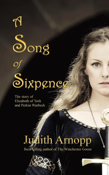 Обложка книги A Song of Sixpence. The story of Elizabeth of York and Perkin Warbeck, Judith Arnopp