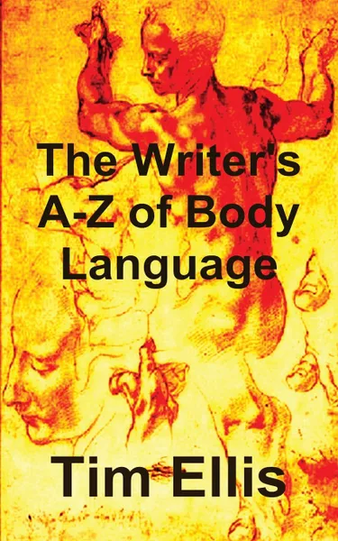 Обложка книги The Writer.s A-Z of Body Language, Tim Ellis