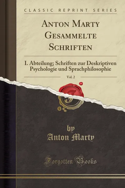 Обложка книги Anton Marty Gesammelte Schriften, Vol. 2. I. Abteilung; Schriften zur Deskriptiven Psychologie und Sprachphilosophie (Classic Reprint), Anton Marty