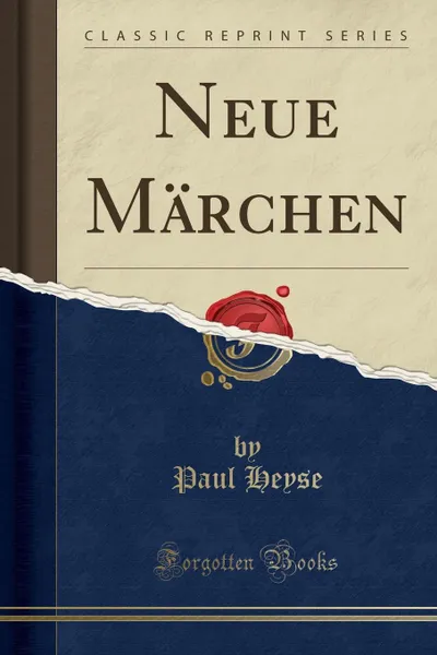 Обложка книги Neue Marchen (Classic Reprint), Paul Heyse