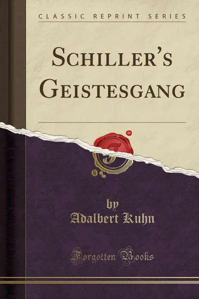 Обложка книги Schiller.s Geistesgang (Classic Reprint), Adalbert Kuhn