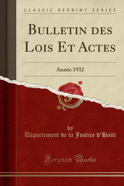 Обложка книги Bulletin des Lois Et Actes. Annee 1932 (Classic Reprint), Département de la Justice d'Haïti