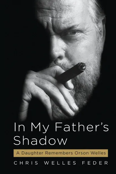 Обложка книги In My Father.s Shadow. A Daughter Remembers Orson Welles, Chris Welles Feder