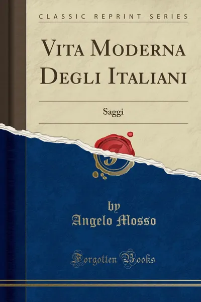 Обложка книги Vita Moderna Degli Italiani. Saggi (Classic Reprint), Angelo Mosso