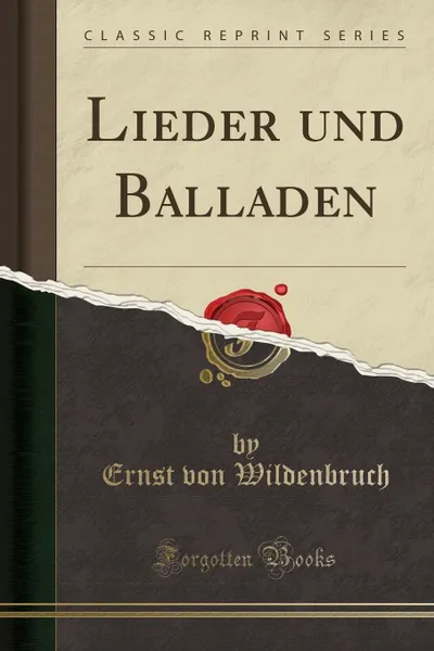 Обложка книги Lieder und Balladen (Classic Reprint), Ernst von Wildenbruch