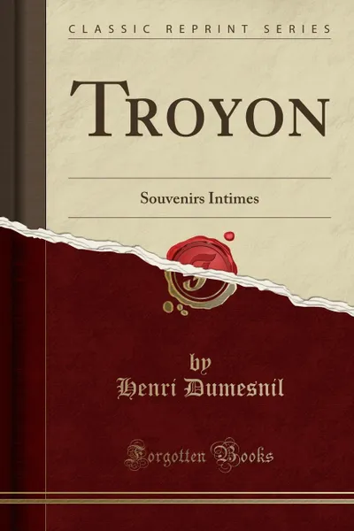 Обложка книги Troyon. Souvenirs Intimes (Classic Reprint), Henri Dumesnil