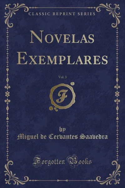 Обложка книги Novelas Exemplares, Vol. 3 (Classic Reprint), Miguel de Cervantes Saavedra