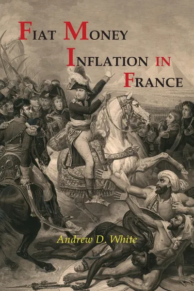 Обложка книги Fiat Money Inflation in France, Andrew Dickson White