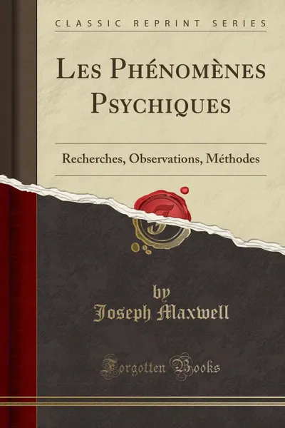 Обложка книги Les Phenomenes Psychiques. Recherches, Observations, Methodes (Classic Reprint), Joseph Maxwell