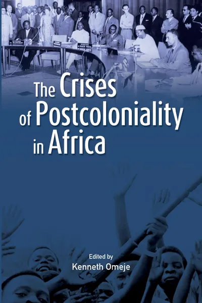 Обложка книги The Crises of Postcoloniality in Africa, Kenneth Omeje