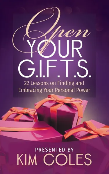 Обложка книги Open Your G.I.F.T.S. 22 Lessons on Finding and Embracing Your Personal Power, Kim Coles