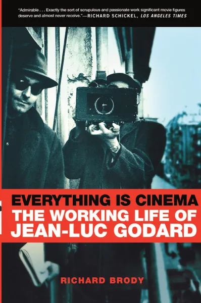 Обложка книги Everything Is Cinema. The Working Life of Jean-Luc Godard, Richard Brody