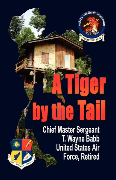 Обложка книги A Tiger by the Tail, Chief Master Sgt T. Wayn Babb USAF Ret