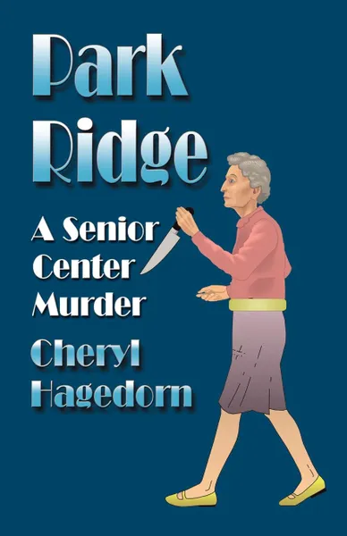 Обложка книги Park Ridge. A Senior Center Murder, Cheryl Hagedorn