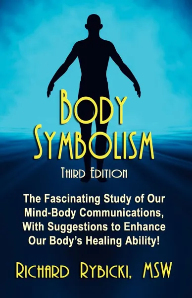 Обложка книги BODY SYMBOLISM. The Fascinating Study of Mind-Body Communication, with Suggestions to Enhance Our Body.s Healing Ability..., Richard Rybicki MSW