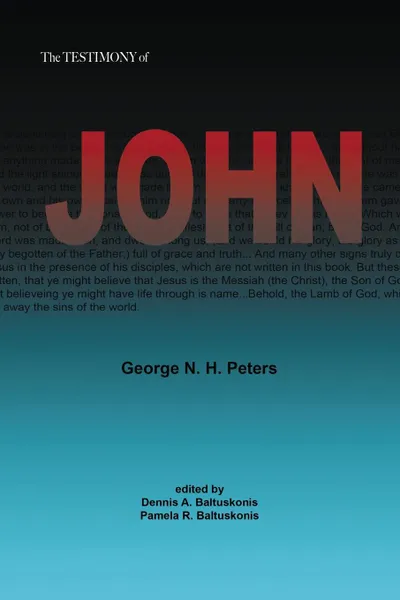 Обложка книги THE TESTIMONY OF JOHN. 1907 Biblical Study Notes on the Gospel of John, George N. H. Peters