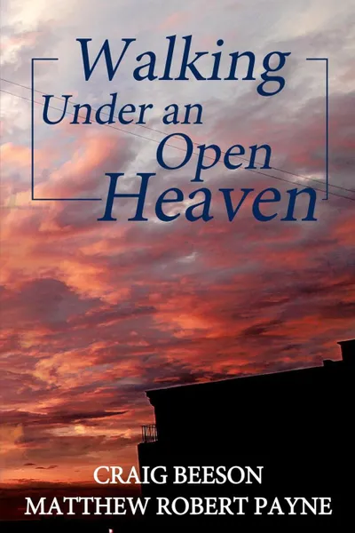 Обложка книги Walking under an Open Heaven, Matthew Robert Payne, Craig Beeson