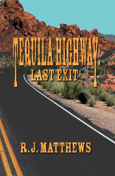 Обложка книги Tequila Highway. Last Exit, R J Matthews