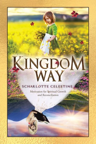 Обложка книги Kingdom Way. Motivation for Spiritual Growth and Reconciliation, Scharlotte Celestine