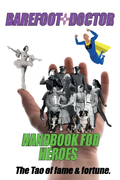 Обложка книги Barefoot Doctor.s Handbook for Heroes. The Tao of Fame and Fortune, Barefoot Doctor