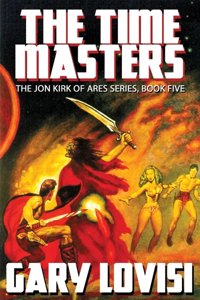 Обложка книги The Time Masters. Jon Kirk of Ares, Book 5, Gary Lovisi