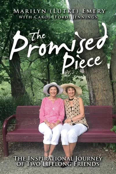 Обложка книги The Promised Piece. The Inspirational Journey of Two Lifelong Friends, Marilyn (Lutke) Emery