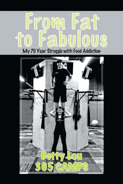 Обложка книги From Fat to Fabulous. My 70 Year Struggle with Food Addiction, Betty Lou Sweeney