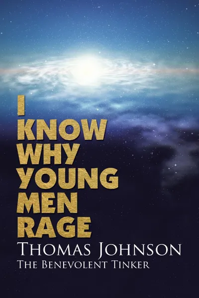 Обложка книги I Know Why Young Men Rage, Thomas Johnson The Benevolent Tinker