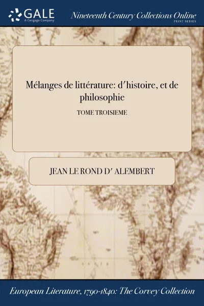 Обложка книги Melanges de litterature. d.histoire, et de philosophie; TOME TROISIEME, Jean Le Rond d' Alembert