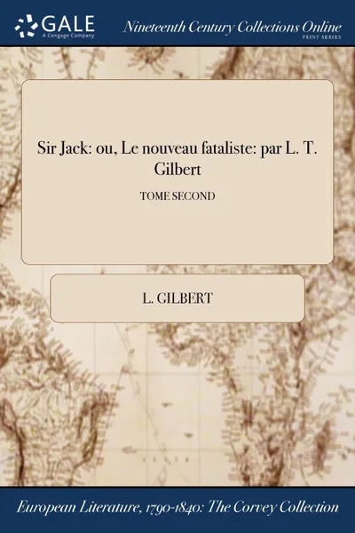 Обложка книги Sir Jack. ou, Le nouveau fataliste: par L. T. Gilbert; TOME SECOND, L. Gilbert