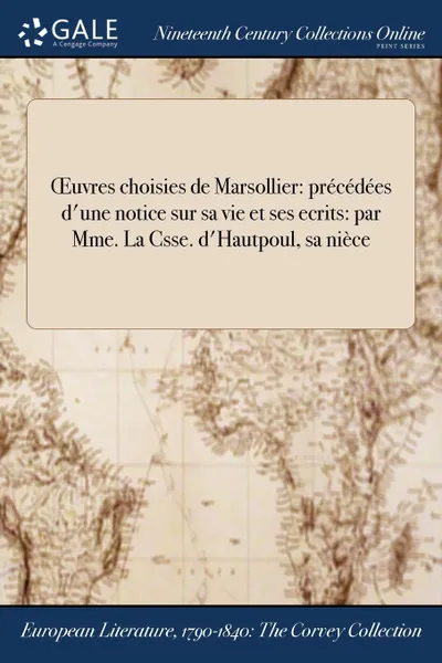 Обложка книги OEuvres choisies de Marsollier. precedees d.une notice sur sa vie et ses ecrits: par Mme. La Csse. d.Hautpoul, sa niece, 