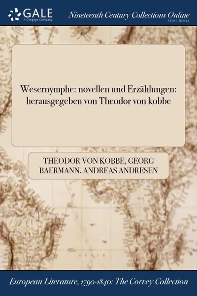 Обложка книги Wesernymphe. novellen und Erzahlungen: herausgegeben von Theodor von kobbe, Theodor von Kobbe, Georg Baermann, Andreas Andresen