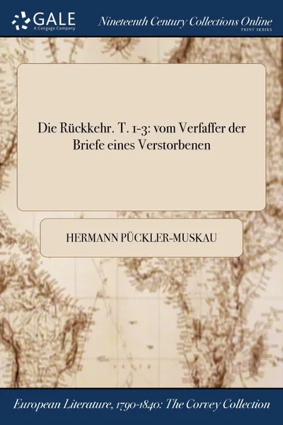 Обложка книги Die Ruckkehr. T. 1-3. vom Verfaffer der Briefe eines Verstorbenen, Hermann Pückler-Muskau