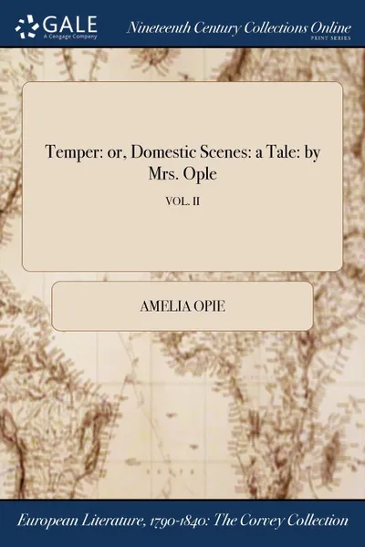Обложка книги Temper. or, Domestic Scenes: a Tale: by Mrs. Ople; VOL. II, Amelia Opie