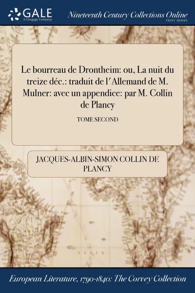 Обложка книги Le bourreau de Drontheim. ou, La nuit du treize dec.: traduit de l.Allemand de M. Mulner: avec un appendice: par M. Collin de Plancy; TOME SECOND, Jacques-Albin-Simon Collin de Plancy