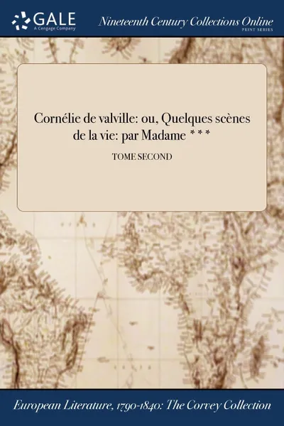 Обложка книги Cornelie de valville. ou, Quelques scenes de la vie: par Madame ...; TOME SECOND, 