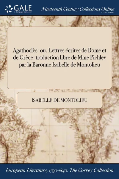 Обложка книги Agathocles. ou, Lettres ecrites de Rome et de Grece: traduction libre de Mme Pichlev par la Baronne Isabelle de Montolieu, Isabelle de Montolieu